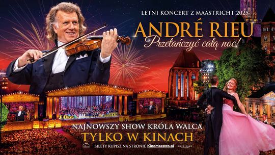 Andre Rieu "Przetańczyć całą noc!" w kędzierzyńskim Heliosie Andre Rieu "Przetańczyć całą noc!" w kędzierzyńskim Heliosie