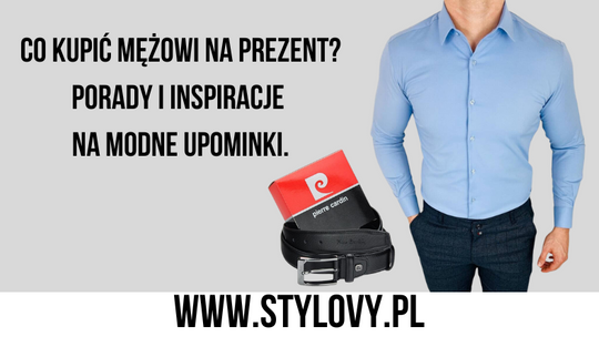 Co kupić mężowi na prezent? Porady i inspiracje na modne upominki.