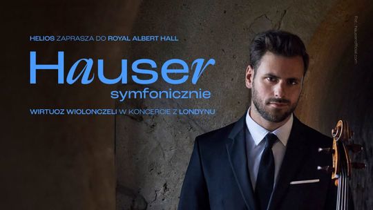 „Hauser symfonicznie” z londyńskiej Royal Albert Hall w Helios na Scenie