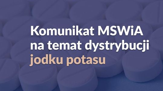 Komunikat MSWiA na temat dystrybucji jodku potasu