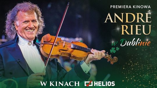 Koncert w kędzierzyńskim kinie Helios: "André Rieu w Dublinie"