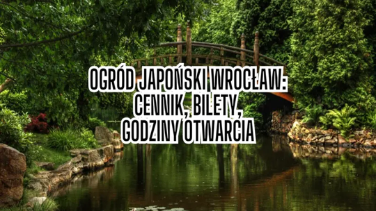Ogród Japoński Wrocław - cennik, bilety, godziny otwarcia