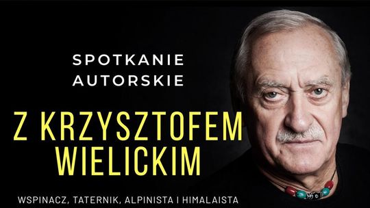 Opowieści z najwyższych gór świata. Spotkanie z Krzysztofem Wielickim Opowieści z najwyższych gór świata. Spotkanie z Krzysztofem Wielickim