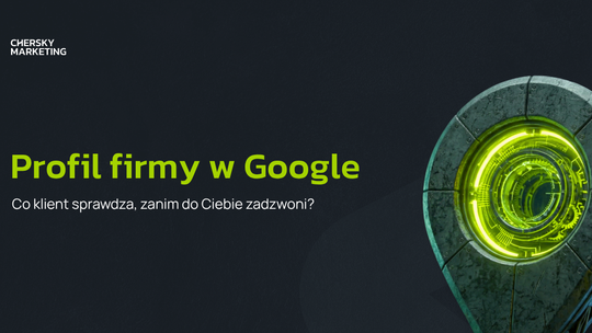 Profil firmy w Google - co klient sprawdza, zanim do Ciebie zadzwoni?