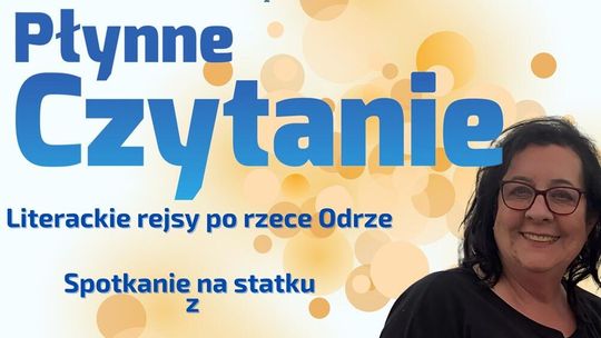 Rejs literacki po Odrze "Płynne Czytanie z Barbarą Saczko-Bombą" Rejs literacki po Odrze "Płynne Czytanie z Barbarą Saczko-Bombą"