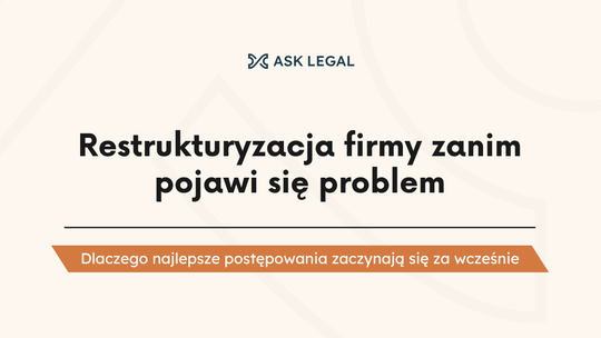 Restrukturyzacja firmy zanim pojawi się problem. Dlaczego najlepsze postępowania zaczynają się za wcześnie