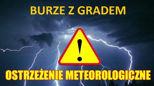 UWAGA! Po południu i wieczorem czekają nas burze z gradem