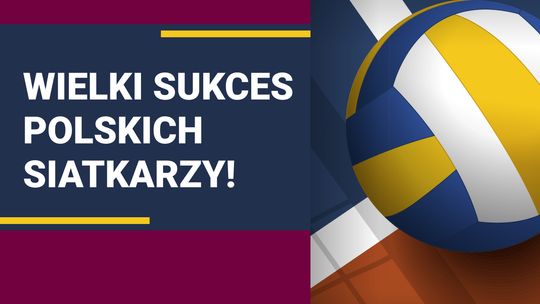 Wielki sukces polskich siatkarzy!