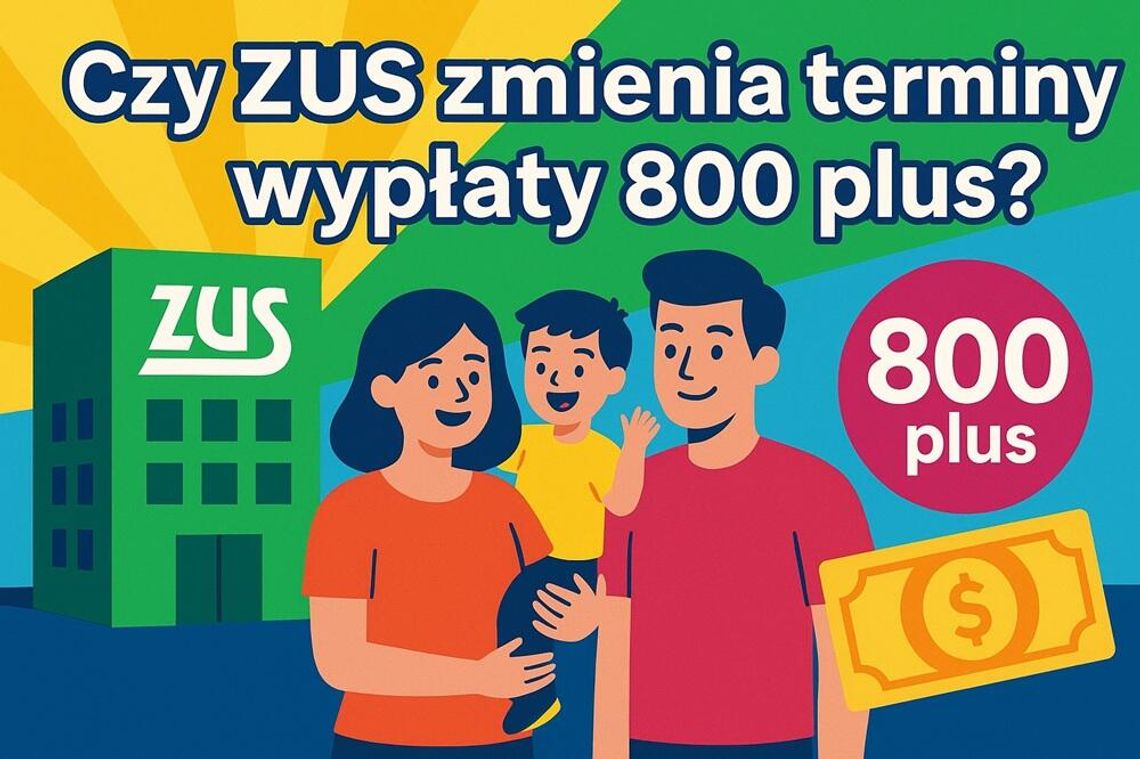 Czy ZUS zmienia terminy wypłaty pieniędzy z programu 800 plus?