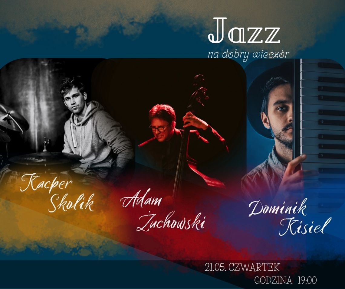 Jazzowy wieczór w Klubie Kameleon z trio Kisiel/Żuchowski/Skolik Jazzowy wieczór w Klubie Kameleon z trio Kisiel/Żuchowski/Skolik