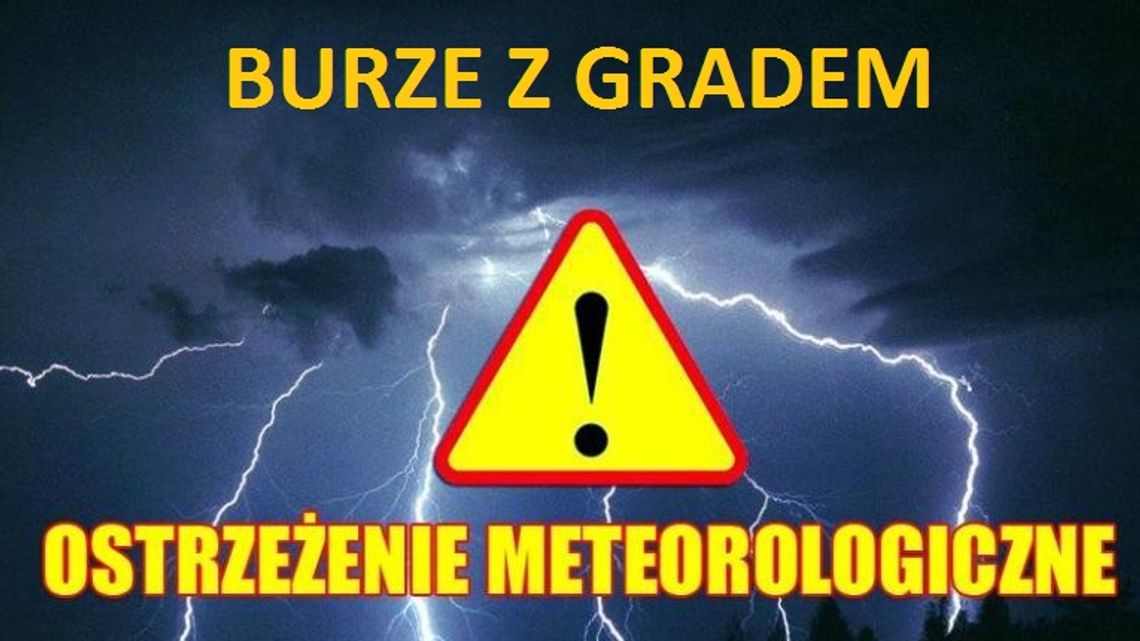 UWAGA! Po południu i wieczorem czekają nas burze z gradem