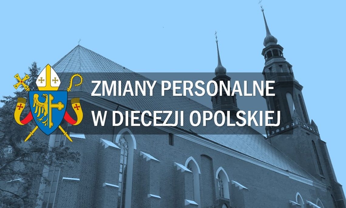 Zmiany personalne w diecezji opolskiej nie ominęły naszego powiatu Zmiany personalne w diecezji opolskiej nie ominęły naszego powiatu